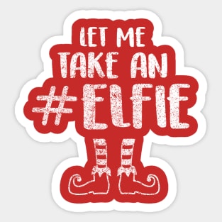 Let Me Take an Elfie - Elf T Shirt Elf Costume Selfie Shirt Sticker